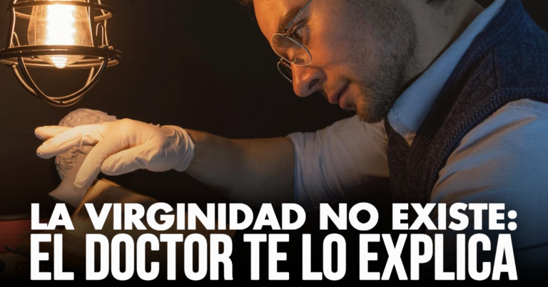 La Virginidad No Existe: el Doctor te lo explica.